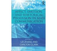 Affect, Emotion, and Rhetorical Persuasion in Mass Communication - [Version Originale] Inconnu (Auteur)