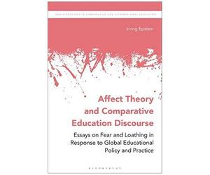 Affect Theory And Comparative Education Discourse: Essays On Fear And Loathing In Response To Global Educational Policy And Practice