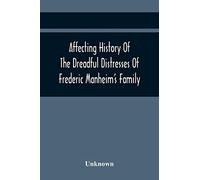Affecting History Of The Dreadful Distresses Of Frederic Manheim's Family