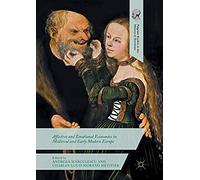 Affective And Emotional Economies In Medieval And Early Modern Europe