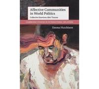 Affective Communities in World Politics: Collective Emotions after Trauma (Cambridge Studies in International Relations) - [Version Originale] Inconnu (Auteur)