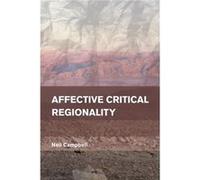 Affective Critical Regionality by Neil Campbell Campbell, Neil, Professor of American Studies and Research Manager at the University of Derby (Auteur)