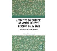 Affective Experiences of Women in Post-Revolutionary Iran: Spatiality, Religion, and Body
