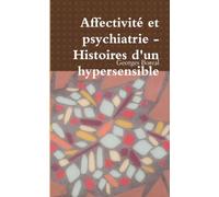 Affectivité et psychiatrie - Histoires d'un hypersensible