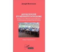 Affectivité et réussite scolaire Relation entre difficultés psychoaffectives et performances scolaires chez les élèves - Joseph Kubwimana - L'harmattan - broché - Essai