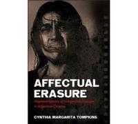 Affectual Erasure Representations of Indigenous Peoples in Argentine Cinema by Cynthia Margarita Tompkins Cynthia Margarita Tompkins (Auteur)