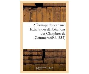 Affermage Des Canaux - Extraits Des Délibérations Des Chambres De Commerce Et Des