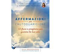Affermazioni per l'autoguarigione. 52 frasi e preghiere per guarire la tua vita