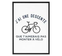 Affiche J'ai une descente que t'aimerais pas monter a vélo - Made In France - Tableau décoration murale - Cadeau Apéro Humour Vélo original rigolo (A3 (29,7 x 42 cm), Sans cadre)