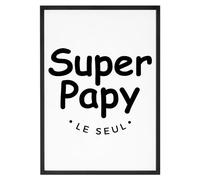 Affiche Super papy, le seul - Made In France - Tableau décoration murale - Cadeau Anniversaire Papy original rigolo (A4 (21 x 29,7 cm), Sans cadre)