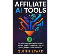 AFFILIATE AI TOOLS: The Ultimate Playbook to Automate Content, Traffic & Sales with ChatGPT, Funnels, and No-Code Workflows