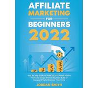 Affiliate Marketing 2024 Step By Step Guide To Make Dollars10,000/Month Passive Income To Escape The Rat Race And Build An Successful Digital Business From Home