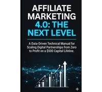 Affiliate Marketing 4.0 The Next Level: The No-Nonsense Blueprint for Launching Digital Partnerships, Finding Free Traffic, and Making Money Online