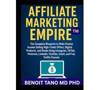 AFFILIATE MARKETING EMPIRE™: The Complete Blueprint to Make Passive Income Selling High-Ticket Offers, Digital Products, and Books Using Instagram, TikTok, Pinterest, LinkedIn, YouTube, Email...