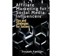 Affiliate Marketing for Social Media Influencers: Tips and Strategies for Success