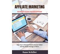 Affiliate Marketing Secrets Guide For Beginners: Easy Way To Generate Passive Income Online And The Simple Strategy To Follow: 1 (Great Business Book)