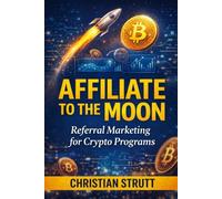 Affiliate to the Moon: Referral Marketing for Crypto Programs: Practical guidelines and measurable tactics to grow crypto products