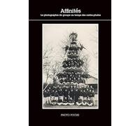 Affinités: La photographie de groupe au temps des cartes-photos