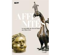 Affinités Les merveilles des Arts de l'Islam aux Objets d'art - Annabelle Collinet - Lienart - relié - Beau livre