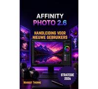 AFFINITY PHOTO 2.6 GEBRUIKERSHANDLEIDING 2026: Eenvoudige, stapsgewijze nieuwe strategie voor beginners en gevorderden