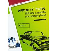 Affinity Photo - Maîtrisez La Retouche Et Le Montage Photos