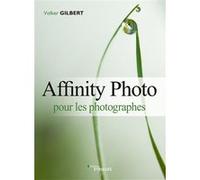 Affinity Photo pour les photographes Volker Gilbert (Auteur)