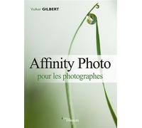 Affinity Photo pour les photographes - Volker Gilbert - Eyrolles - broché - Guide