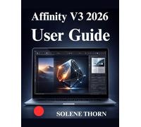 Affinity V3 2026 User Guide: A Visual and Practical Guide to Modern Graphic Design