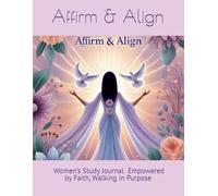 Affirm & Align Women’s Study Journal: Empowered by Faith, Walking in Purpose