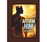 Affirm Him: Words of Srength, Pride, and Encouragement