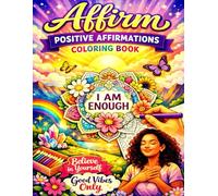 Affirm Positive Affirmations Coloring Book: Calming Coloring Book for Stress Relief, Mindfulness, and Self-Love