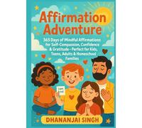 Affirmation Adventure: 365 Days of Mindful Affirmations for Self Compassion, Confidence & Gratitude - Perfect for Kids, Teens, Adults & Home school Families