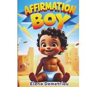 Affirmation Boy. A Journey of Self-Belief and Confidence for Young Boys: Empowering Affirmations to Inspire Courage, Kindness, and Positivity Every Day