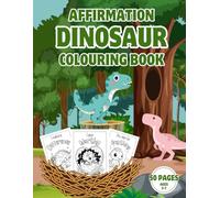Affirmation Dinosaur Colouring Book: 50 Positive Affirmations and Cute Dinosaurs to Colour for Kids Ages 3+, Helps Build Confidence and Self-Esteem