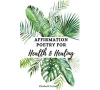 Affirmation Poetry for Health and Healing: 52 Beautifully Written Weekly Affirmations