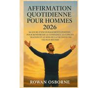AFFIRMATION QUOTIDIENNE POUR HOMMES 2026: 365 jours d'encouragements positifs pour renforcer la confiance, la concentration et le sens de la vie pour une vie plus réussie