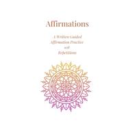 Affirmations: A Written Guided Practice of 108 Repetitions
