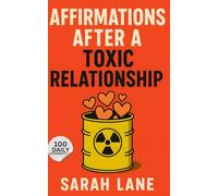 Affirmations After a Toxic Relationship: Healing Words to Reclaim Your Self-Worth, Inner Peace, and Emotional Freedom