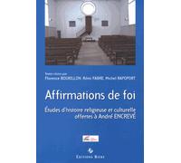 Affirmations De Foi - Etudes D'histoire Religieuse Et Culturelle Offertes À André Encrevé