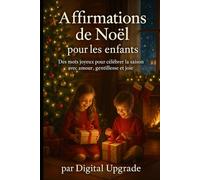 Affirmations de Noël pour les enfants: Des mots joyeux pour célébrer la saison avec amour, gentillesse et joie