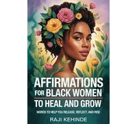 Affirmations for Black Women to Heal and Grow: Words to Help you Release, Reflect, and Rise
