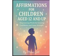 Affirmations for Children Aged 12 and Up: Empowering Words for Growing Confidence and Inner Strength