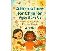 Affirmations for Children Aged 8 and Up: Inspiring Words for Growing Hearts