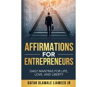Affirmations For Entrepreneurs: Daily Mantras For Life, Love, And Liberty