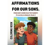 AFFIRMATIONS FOR OUR SONS: FROM GOD'S WORD (OLD TESTAMENT) PROVERBS TO MALACHI. BOOK 2