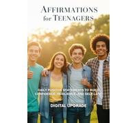 Affirmations for Teenagers: Daily Positive Statements to Build Confidence, Resilience, and Self-Love