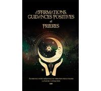 Affirmations, guidances positives et prières: Augmentez votre fréquence de vibration pour utiliser la Loi de l’attraction
