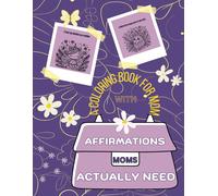 Affirmations Moms Actually Need: A Coloring Book For Mom