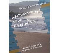 AFFIRMATIONS of an entrepreneur: "Mindset, Mission, and the Mechanics of Ownership"