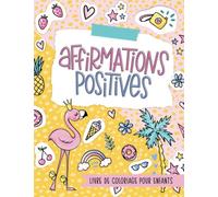 Affirmations positives - Livre de coloriage pour enfants